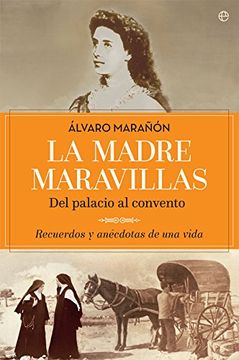portada La Madre Maravillas: Del Palacio al Convento: Recuerdos y Anécdotas de una Vida