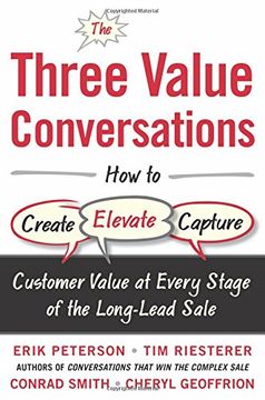 portada The Three Value Conversations: How to Create, Elevate, and Capture Customer Value at Every Stage of the Long-Lead Sale (in English)