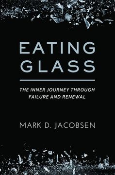 portada Eating Glass: The Inner Journey Through Failure and Renewal (en Inglés)