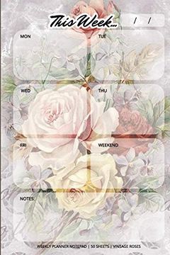 portada Weekly Planner Notepad: Vintage Roses, Daily Planning pad for Organizing, Tasks, Goals, Schedule 