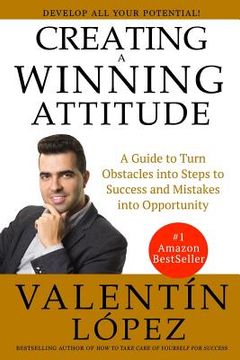 portada Creating a Winning Attitude: A guide to turn obstacles into steps to success and mistakes into opportunity (en Inglés)