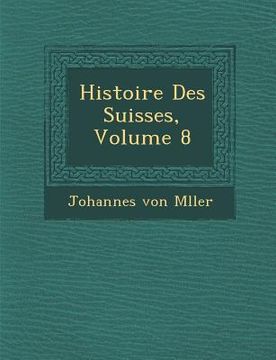 portada Histoire Des Suisses, Volume 8 (in French)