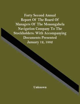 portada Forty Second Annual Report Of The Board Of Managers Of The Monongahela Navigation Company To The Stockholders: With Accompanying Documents Presented J (en Inglés)