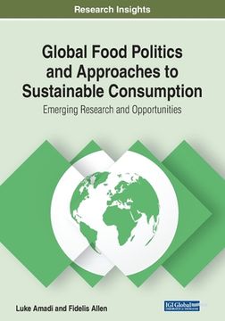 portada Global Food Politics and Approaches to Sustainable Consumption: Emerging Research and Opportunities (en Inglés)