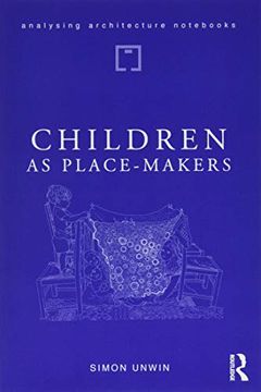 portada Children as Place-Makers: The Innate Architect in all of us (Analysing Architecture Nots) (en Inglés)