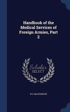 portada Handbook of the Medical Services of Foreign Armies, Part 2 (en Inglés)