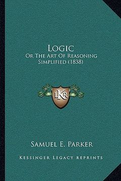 portada logic: or the art of reasoning simplified (1838) (in English)