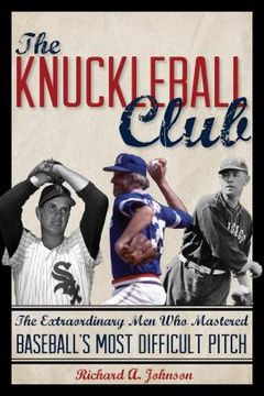 portada The Knuckleball Club: The Extraordinary Men Who Mastered Baseball's Most Difficult Pitch (en Inglés)