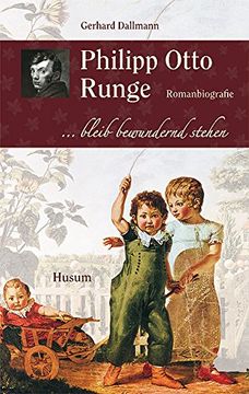 portada Philipp Otto Runge: Bleib Bewundernd Stehen/Romanbiografie (en Alemán)