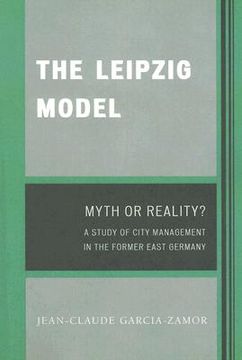 portada the leipzig model: myth or reality? a study of city management in the former east germany (in English)
