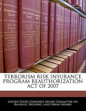 portada terrorism risk insurance program reauthorization act of 2007 (en Inglés)