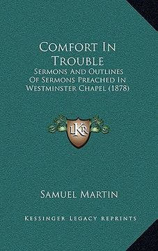 portada comfort in trouble: sermons and outlines of sermons preached in westminster chapel (1878) (en Inglés)