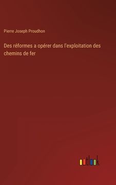 portada Des réformes a opérer dans l'exploitation des chemins de fer (in French)