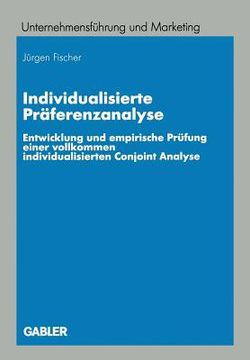 portada Individualisierte Präferenzanalyse: Entwicklung Und Empirische Prüfung Einer Vollkommen Individualisierten Conjoint Analyse (en Alemán)