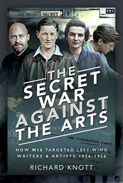 portada The Secret war Against the Arts: How mi5 Targeted Left-Wing Writers and Artists, 1936-1956 (en Inglés)