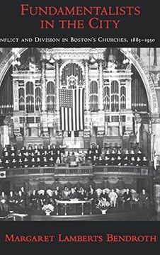 portada Fundamentalists in the City: Conflict and Division in Boston's Churches, 1885-1950 (Religion in America) 