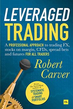 portada Leveraged Trading: A Professional Approach to Trading fx, Stocks on Margin, Cfds, Spread Bets and Futures for all Traders (in English)