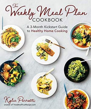 portada The Weekly Meal Plan Cookbook: A 3-Month Kickstart Guide to Healthy Home Cooking (en Inglés)