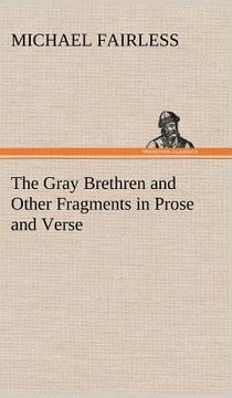 portada the gray brethren and other fragments in prose and verse