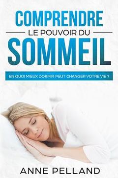 portada Comprendre le pouvoir du sommeil: En quoi mieux dormir peut changer votre vie ? (en Francés)