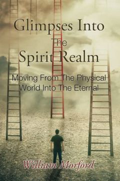 portada Glimpses Into The Spirit Realm: Moving From The Physical World Into The Eternal (en Inglés)