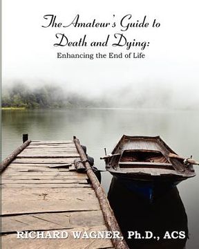 portada the amateur's guide to death and dying: enhancing the end of life (in English)