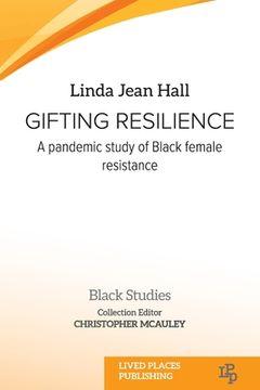 portada Gifting Resilience: A Pandemic Study of Black Female Resistance (Black Studies) (en Inglés)