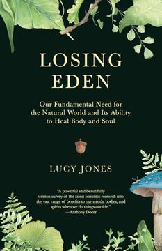 portada Losing Eden: Our Fundamental Need for the Natural World and its Ability to Heal Body and Soul 