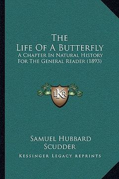 portada the life of a butterfly the life of a butterfly: a chapter in natural history for the general reader (1893) a chapter in natural history for the gener (en Inglés)
