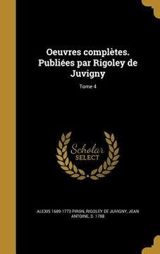 portada Oeuvres complètes. Publiées par Rigoley de Juvigny; Tome 4 (en Francés)