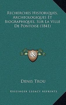 portada Recherches Historiques, Archeologiques Et Biographiques, Sur La Ville De Pontoise (1841) (en Francés)