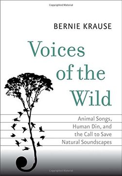 portada Voices of the Wild - Animal Songs, Human Din, and the Call to Save a Natural Soundscape (The Future Series) (in English)