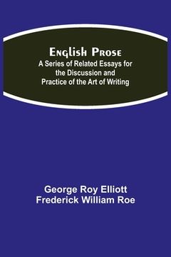 portada English Prose; A Series of Related Essays for the Discussion and Practice of the Art of Writing (en Inglés)