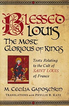 portada Blessed Louis, the Most Glorious of Kings: Texts Relating to the Cult of Saint Louis of France (Notre Dame Texts in Medieval Culture) 