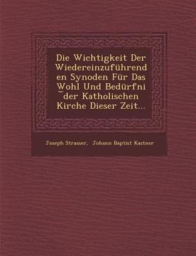 portada Die Wichtigkeit Der Wiedereinzufuhrenden Synoden Fur Das Wohl Und Bedurfni Der Katholischen Kirche Dieser Zeit... (en Inglés)