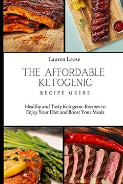 portada The Affordable Ketogenic Recipe Guide: Healthy and Tasty Ketogenic Recipes to Enjoy Your Diet and Boost Your Meals (in English)