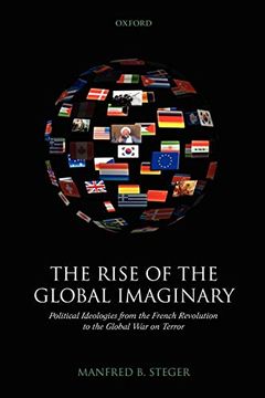 portada The Rise of the Global Imaginary: Political Ideologies From the French Revolution to the Global war on Terror (in English)