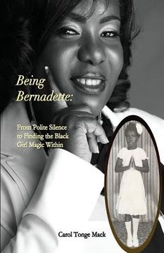 portada Being Bernadette: From Polite Silence to Finding the Black Girl Magic Within (en Inglés)