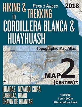 portada Hiking & Trekking in Cordillera Blanca & Huayhuash map 2 (Center) Huaraz, Nevado Copa, Carhuaz, Huari, Chavin de Huantar Topographic map Atlas. Guide Trail Maps Peru Huaraz Huascaran) (en Inglés)