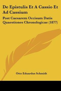 portada De Epistulis Et A Cassio Et Ad Cassium: Post Caesarem Occisum Datis Quaestiones Chronologicae (1877) (en Latin)