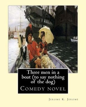 portada Three men in a boat (to say nothing of the dog) By: Jerome K. Jerome, illustrated By: A. Frederics: Comedy novel (Frederics, A., active 1877-1889)