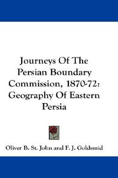 portada journeys of the persian boundary commission, 1870-72: geography of eastern persia (en Inglés)