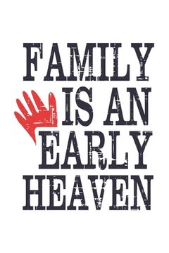 portada Family Is An Early Heaven: Funny Quote For Family Members /christmas/Birthdays/Anniversaries White 6x9