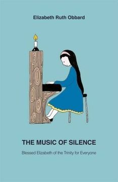 portada The Music of Silence: Blessed Elizabeth of the Trinity for Everyone