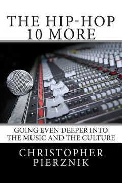 portada The Hip-Hop 10 More: Going Even Deeper Into the Music and the Culture (en Inglés)