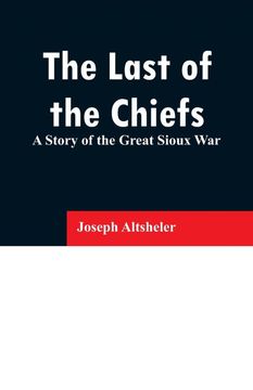 portada The Last of the Chiefs: A Story of the Great Sioux war (in English)