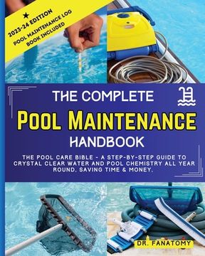 portada The Complete Pool Maintenance Handbook: Pool Care Book with Step-by-Step Guide to Crystal Clear Water and Pool Chemistry: Pool Maintenance Log book in (en Inglés)