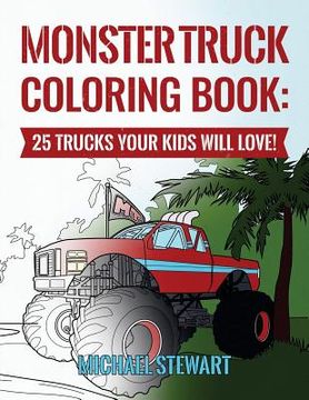 portada Monster Truck Coloring Book: 25 Trucks Your Kids Will Love! (en Inglés)