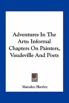 portada adventures in the arts: informal chapters on painters, vaudeville and poets (in English)