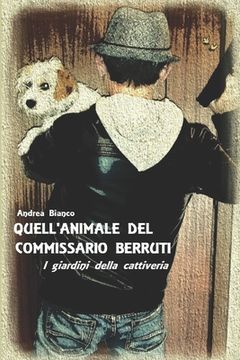 portada Quell'animale del Commissario Berruti: I giardini della cattiveria (in Italian)